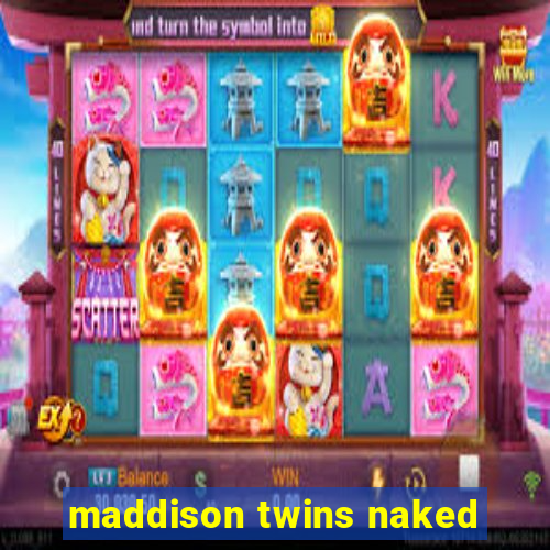 maddison twins naked